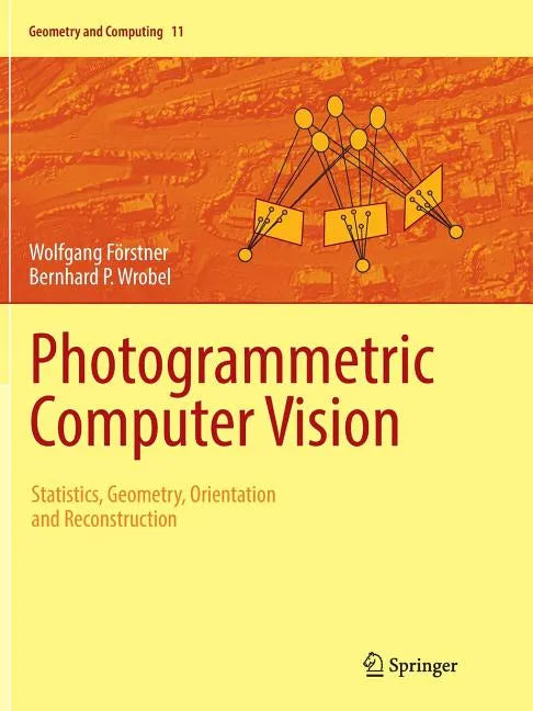 Photogrammetric Computer Vision: Statistics, Geometry, Orientation and Reconstruction - Paperback