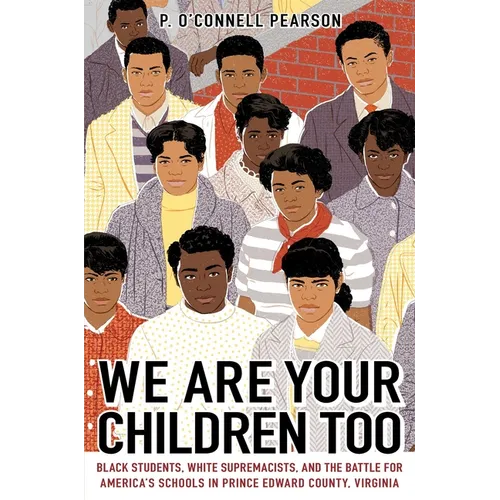 We Are Your Children Too: Black Students, White Supremacists, and the Battle for America's Schools in Prince Edward County, Virginia - Paperback