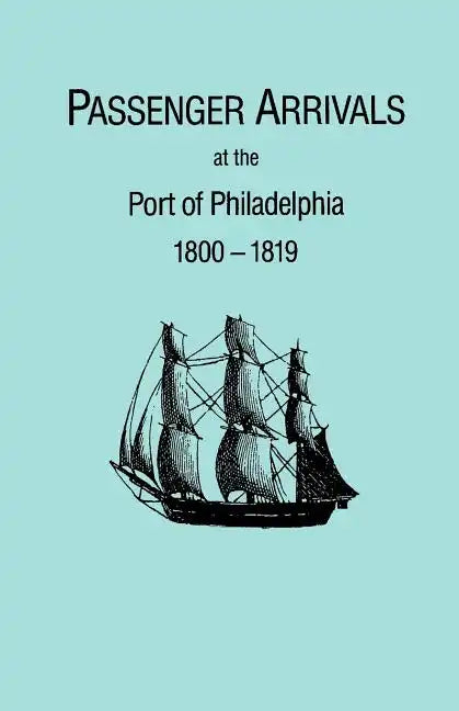 Passenger Arrivals at the Port of Philadelphia, 1800-1819. the Philadelphia Baggage Lists - Paperback