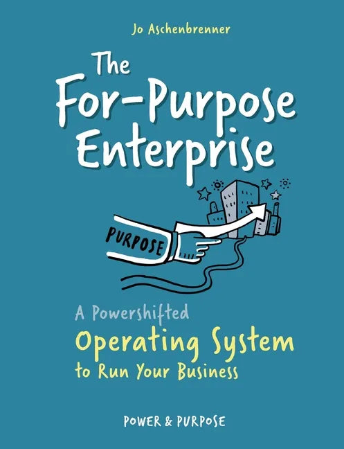 The For-Purpose Enterprise: A Powershifted Operating System to Run Your Business - Paperback