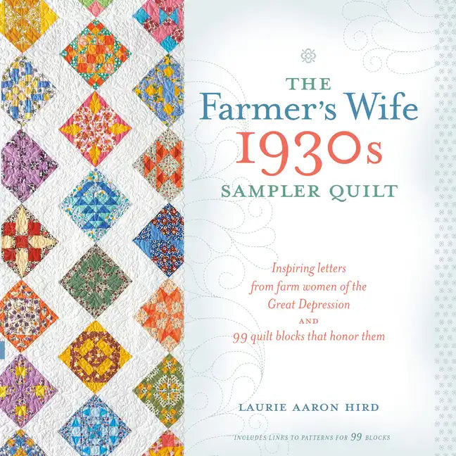 The Farmer's Wife 1930s Sampler Quilt: Inspiring Letters from Farm Women of the Great Depression and 99 Quilt Blocks That Honor Them - Paperback
