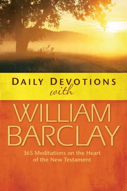 Daily Devotions with William Barclay: 365 Meditations on the Heart of the New Testament - Paperback