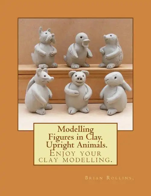 Modelling Figures in Clay. Upright Animals. - Paperback