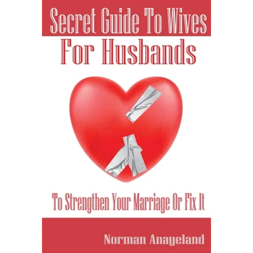 Secret Guide To Wives For Husbands: To Strengthen Your Marriage Or Fix It - Paperback