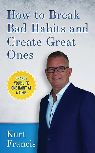 How to Break Bad Habits and Create Great Ones - Paperback