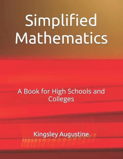 Simplified Mathematics: A Book for High Schools and Colleges - Paperback
