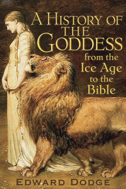 A History of the Goddess: From the Ice Age to the Bible - Paperback