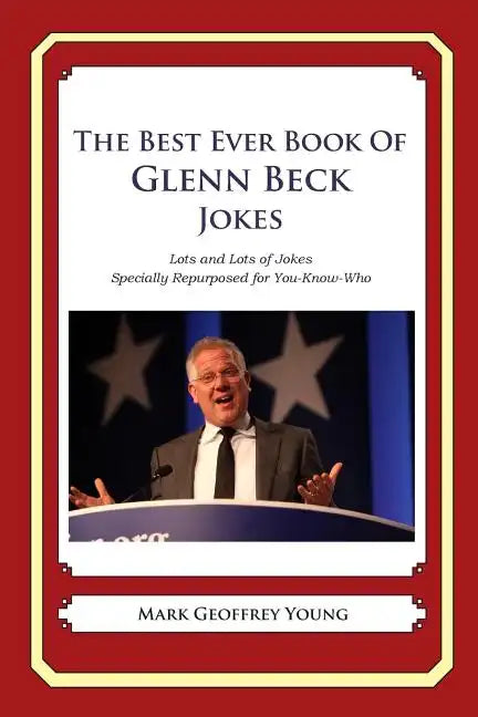 The Best Ever Book of Glenn Beck Jokes: Lots and Lots of Jokes Specially Repurposed for You-Know-Who - Paperback
