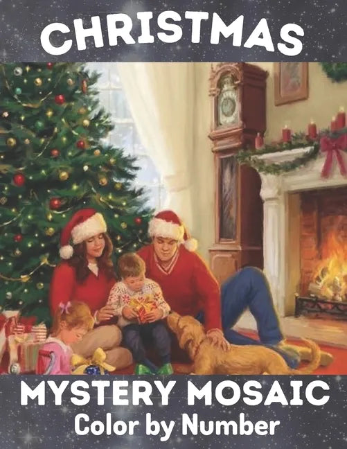 Christmas Mystery Mosaic Color By Number: Christmas Mystery Mosaic For Adults and Kids with Beautiful & Funny Coloring Pages for Relaxation & Stress R - Paperback
