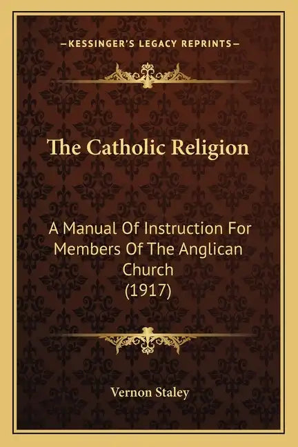 The Catholic Religion: A Manual of Instruction for Members of the Anglican Church (1917) - Paperback
