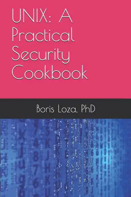Unix: A Practical Security Cookbook: Securing Unix Operating System Without Third-Party Applications - Paperback