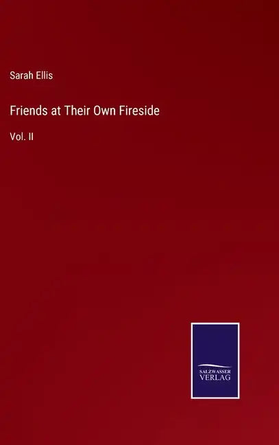 Friends at Their Own Fireside: Vol. II - Hardcover