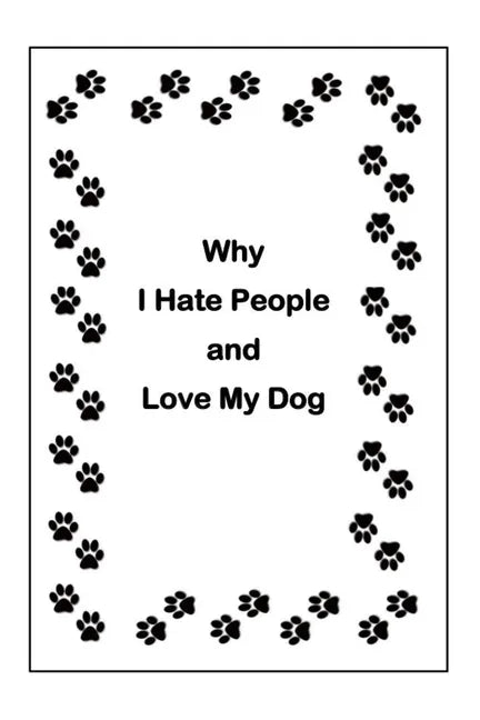 Why I Hate People and Love My Dog - Paperback