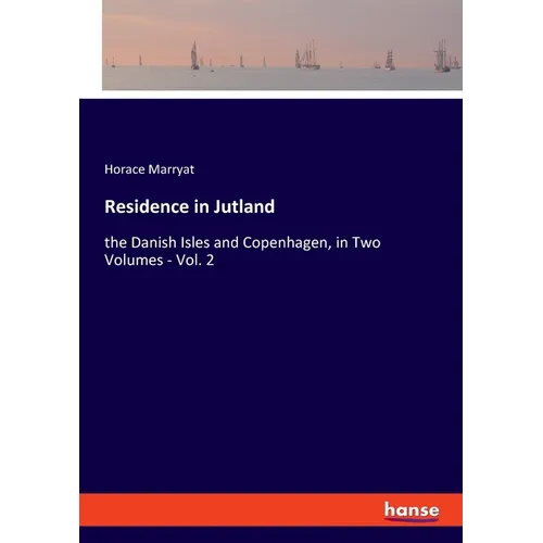 Residence in Jutland: the Danish Isles and Copenhagen, in Two Volumes - Vol. 2 - Paperback
