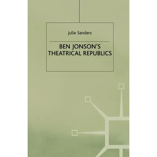 Ben Jonson's Theatrical Republics