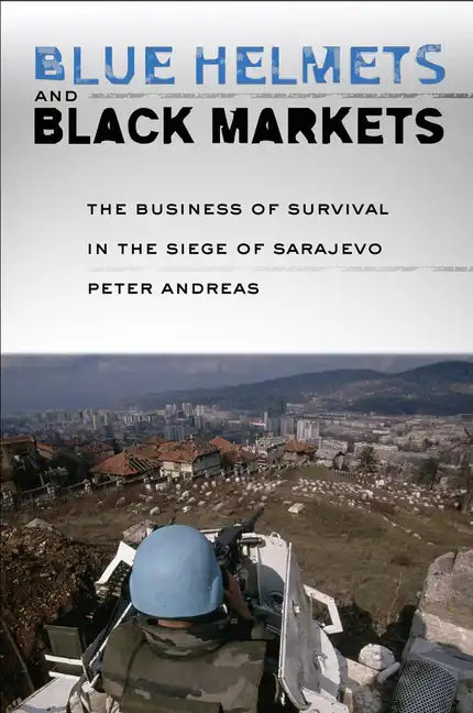 Blue Helmets and Black Markets: The Business of Survival in the Siege of Sarajevo - Paperback