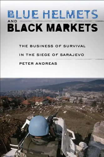 Blue Helmets and Black Markets: The Business of Survival in the Siege of Sarajevo - Paperback