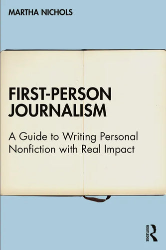 First-Person Journalism: A Guide to Writing Personal Nonfiction with Real Impact - Hardcover