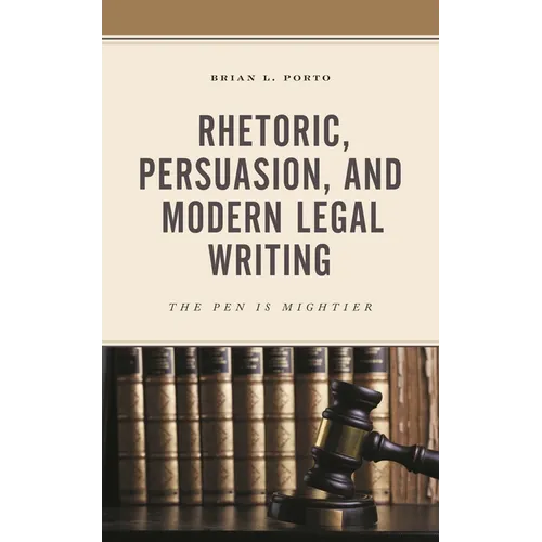 Rhetoric, Persuasion, and Modern Legal Writing: The Pen Is Mightier - Paperback