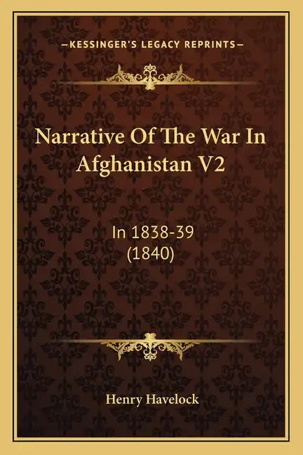 Narrative of the War in Afghanistan V2: In 1838-39 (1840) - Paperback