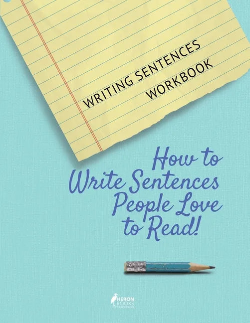 Writing Sentences Workbook: How to Write Sentences People Love to Read! - Paperback