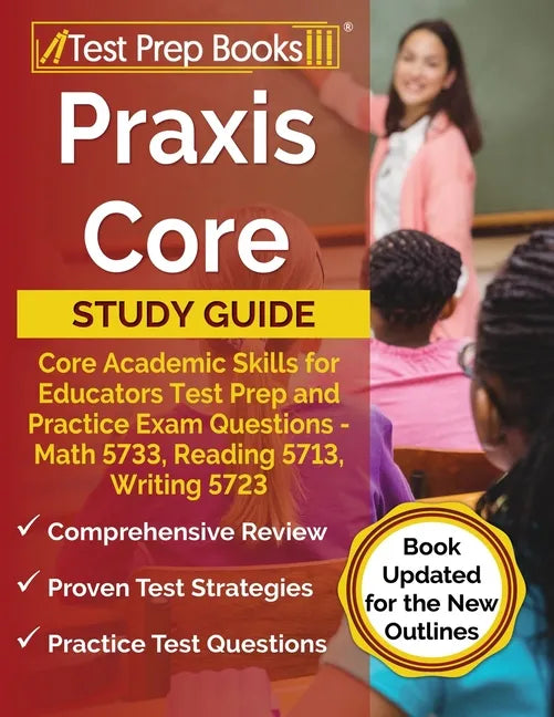 Praxis Core Study Guide: Core Academic Skills for Educators Test Prep and Practice Exam Questions - Math 5733, Reading 5713, Writing 5723 [Book - Paperback