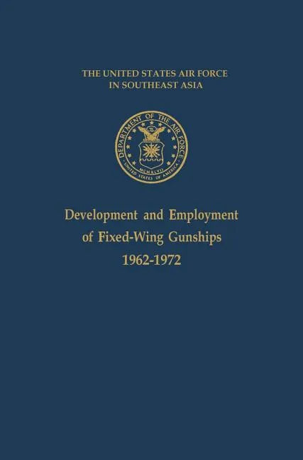 Development and Employment of Fixed-Wing Gunships 1962-1972 - Hardcover