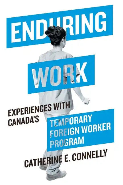 Enduring Work: Experiences with Canada's Temporary Foreign Worker Program - Paperback