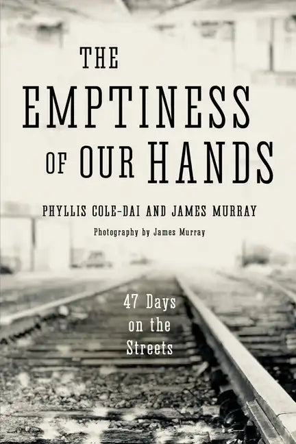 The Emptiness of Our Hands: 47 Days on the Streets - Paperback