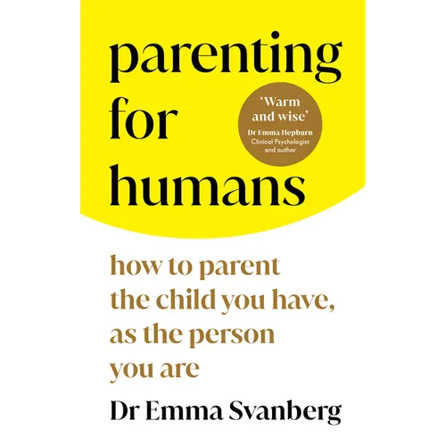 Parenting for Humans: How to Parent the Child You Have, as the Person You Are - Paperback