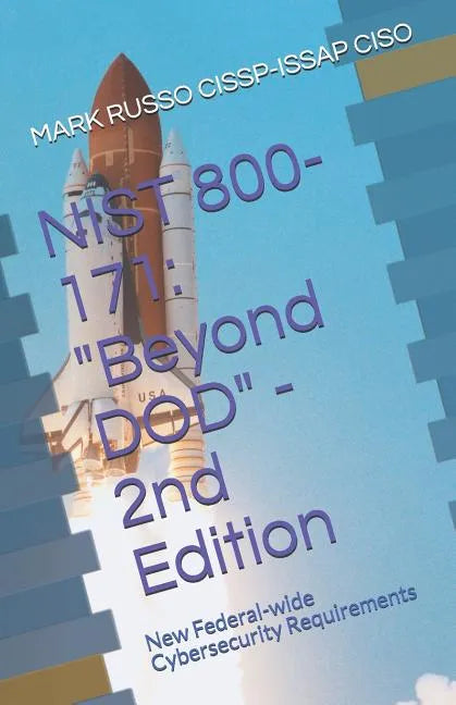 Nist 800-171: Beyond DOD - 2nd Edition: New Federal-wide Cybersecurity Requirements - Paperback