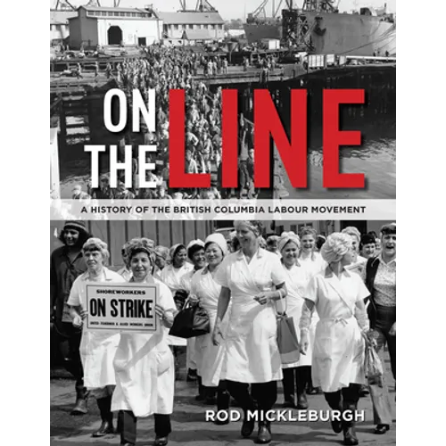 On the Line: A History of the British Columbia Labour Movement - Hardcover