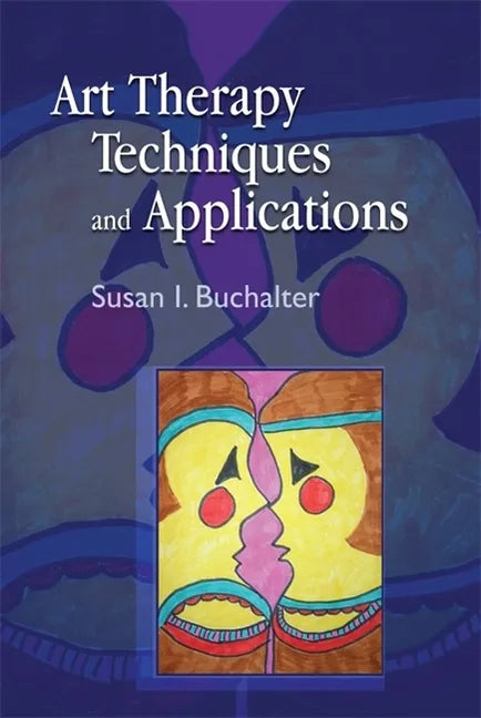 Art Therapy Techniques and Applications: A Model for Practice - Paperback