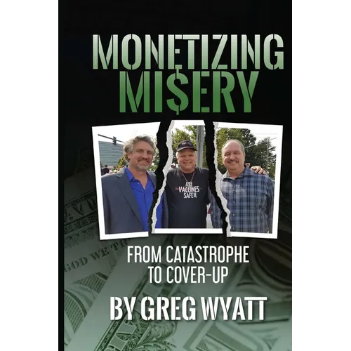 Monetizing Misery: From Catastrophe to Cover-Up - Paperback