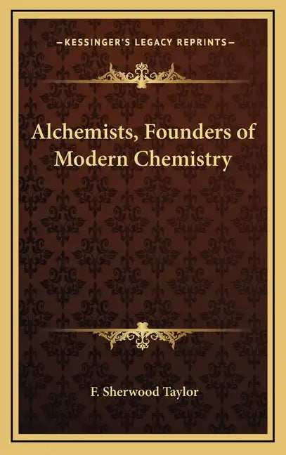 Alchemists, Founders of Modern Chemistry - Hardcover