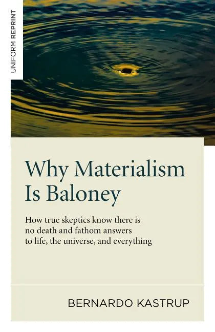 Why Materialism Is Baloney: How True Skeptics Know There Is No Death and Fathom Answers to Life, the Universe and Everything - Paperback