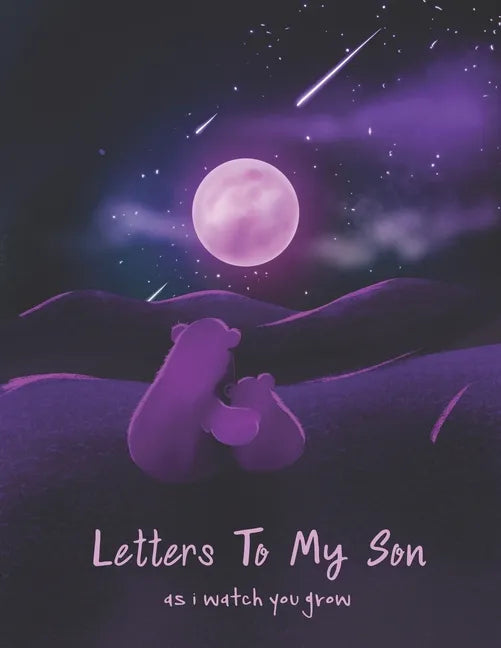 Letters To My Son As I Watch You Grow: Perfect Gift For Husband, Wife Or Your Friend. Write Memories Now And Read them later - Paperback