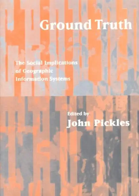 Ground Truth: The Social Implications of Geographic Information Systems - Paperback
