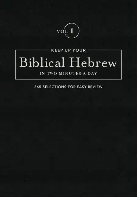 Keep Up Your Biblical Hebrew in Two Minutes a Day, Volume 1: 365 Selections for Easy Review - Hardcover