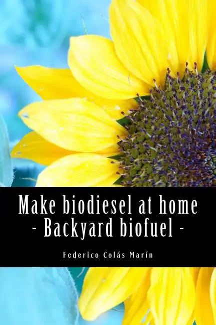 Make biodiesel at home - Backyard biofuel: Backyard biofuel - Paperback