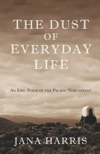 The Dust of Everyday Life: An Epic Poem of the Pacific Northwest - Paperback