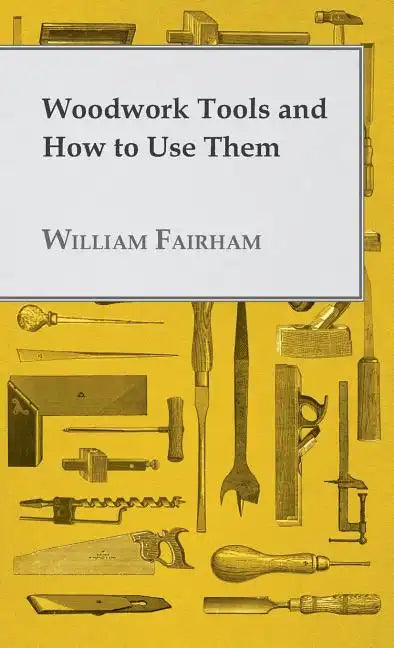 Woodwork Tools and How to Use Them - Hardcover