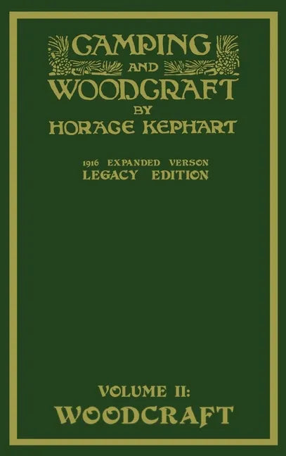 Camping And Woodcraft Volume 2 - The Expanded 1916 Version (Legacy Edition): The Deluxe Masterpiece On Outdoors Living And Wilderness Travel - Hardcover
