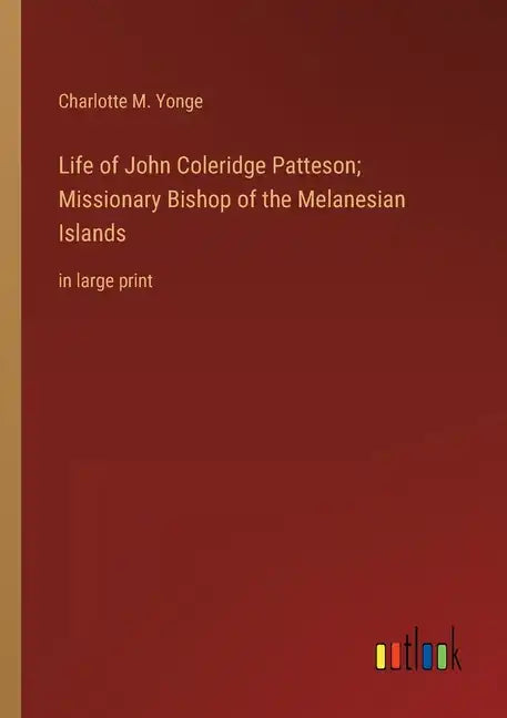 Life of John Coleridge Patteson; Missionary Bishop of the Melanesian Islands: in large print - Paperback