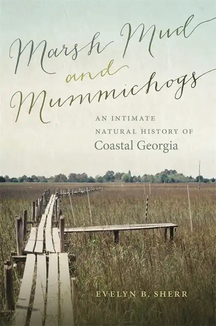 Marsh Mud and Mummichogs: An Intimate Natural History of Coastal Georgia - Paperback