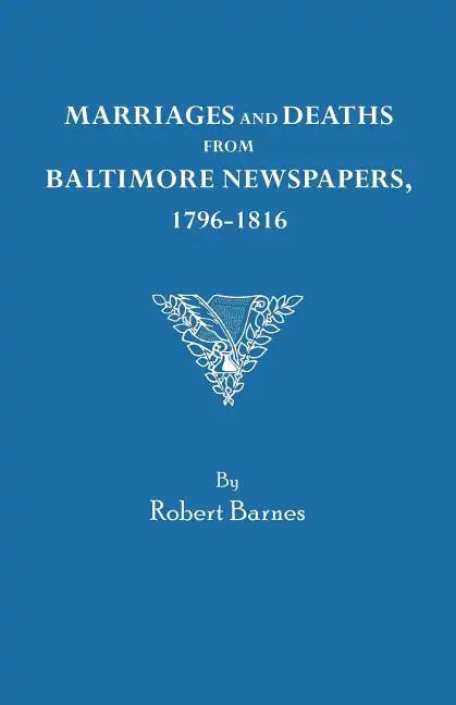 Marriages and Deaths from Baltimore Newspapers, 1796-1816 - Paperback