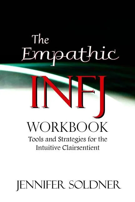 The Empathic INFJ Workbook: Tools and Strategies for the Intuitive Clairsentient - Paperback