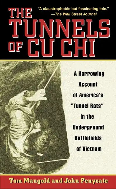 The Tunnels of Cu Chi: A Harrowing Account of America's Tunnel Rats in the Underground Battlefields of Vietnam - Paperback