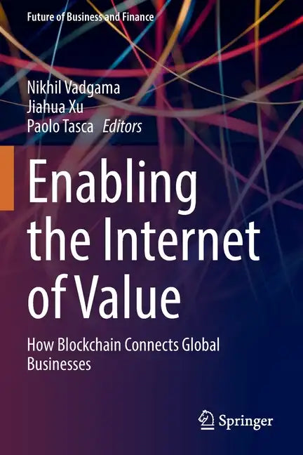 Enabling the Internet of Value: How Blockchain Connects Global Businesses - Paperback