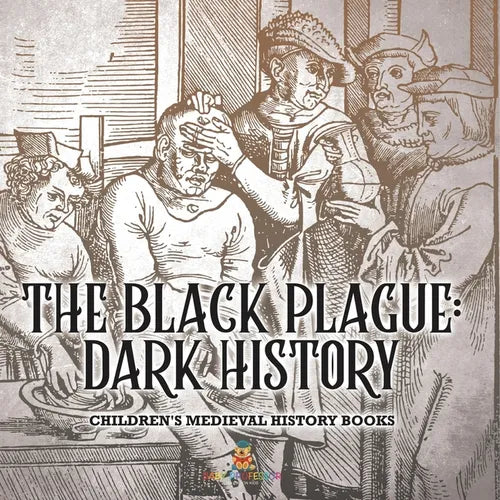 The Black Plague: Dark History- Children's Medieval History Books - Paperback